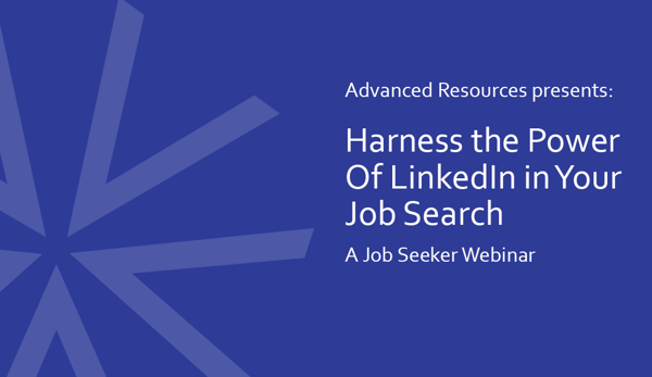 Harness the Power of LinkedIn in Your Job Search | Job Seeker Webinar | Advanced Resources Harness the Power of LinkedIn in Your Job Search | Job Seeker Webinar | Advanced Resources
