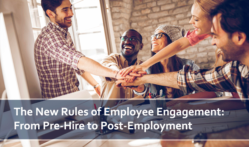 The New Rules of Employee Engagement: From Pre-Hire to Post-Employment