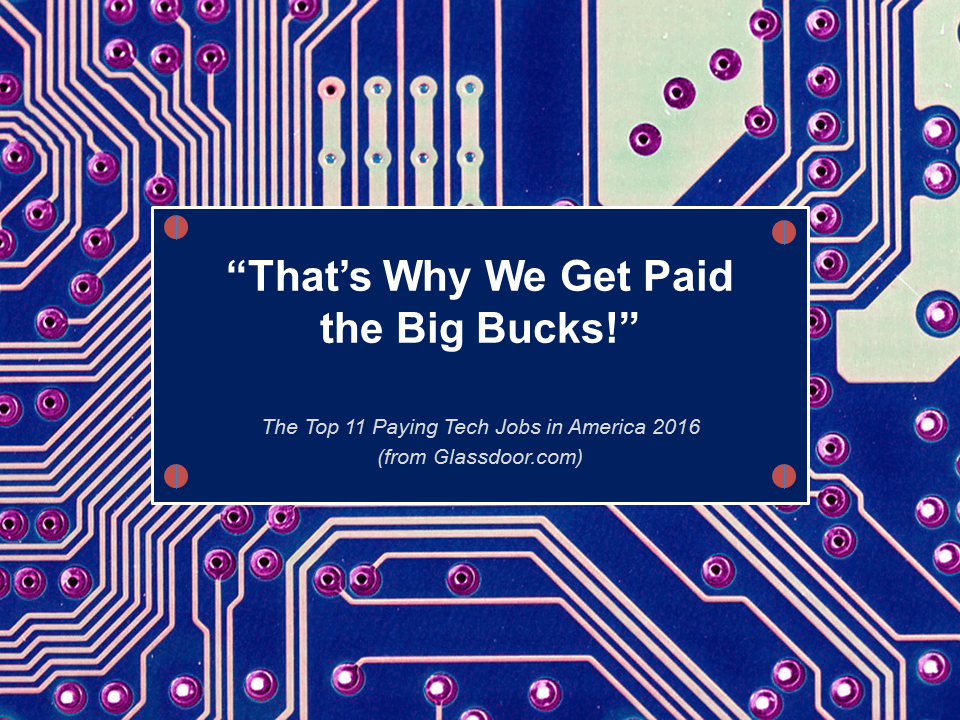 "That's Why We Get Paid the Big Bucks!": The Top Paying Tech Jobs in America 2016 [SlideShare]